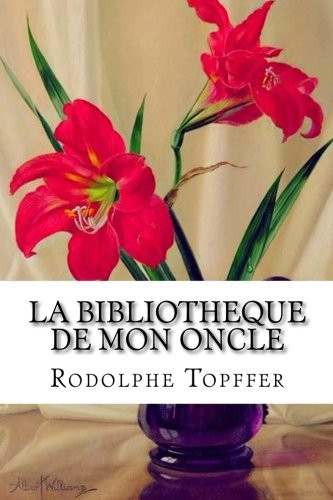 Edibooks, Rodolphe Topffer: La bibliotheque de mon oncle (Paperback, 2016, Createspace Independent Publishing Platform, CreateSpace Independent Publishing Platform)