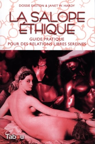 Dossie Easton, Janet W. Hardy: La salope éthique : guide pratique pour des relations libres sereines (French language, 2013)