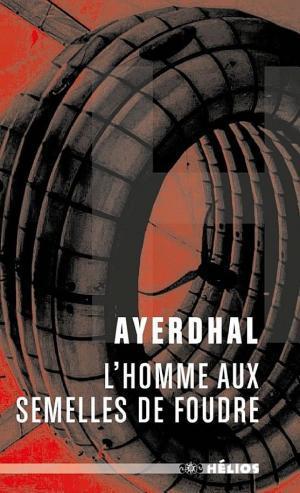 Ayerdhal: L'homme aux semelles de foudre (French language, 2017, Les Moutons électriques)