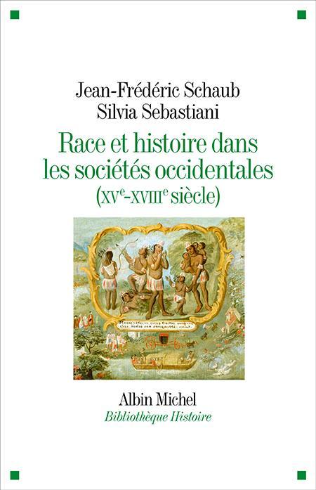 Jean-Frédéric Schaub, Silvia Sebastiani: Race et histoire dans les sociétés occidentales (French language, 2021, Éditions Albin Michel)